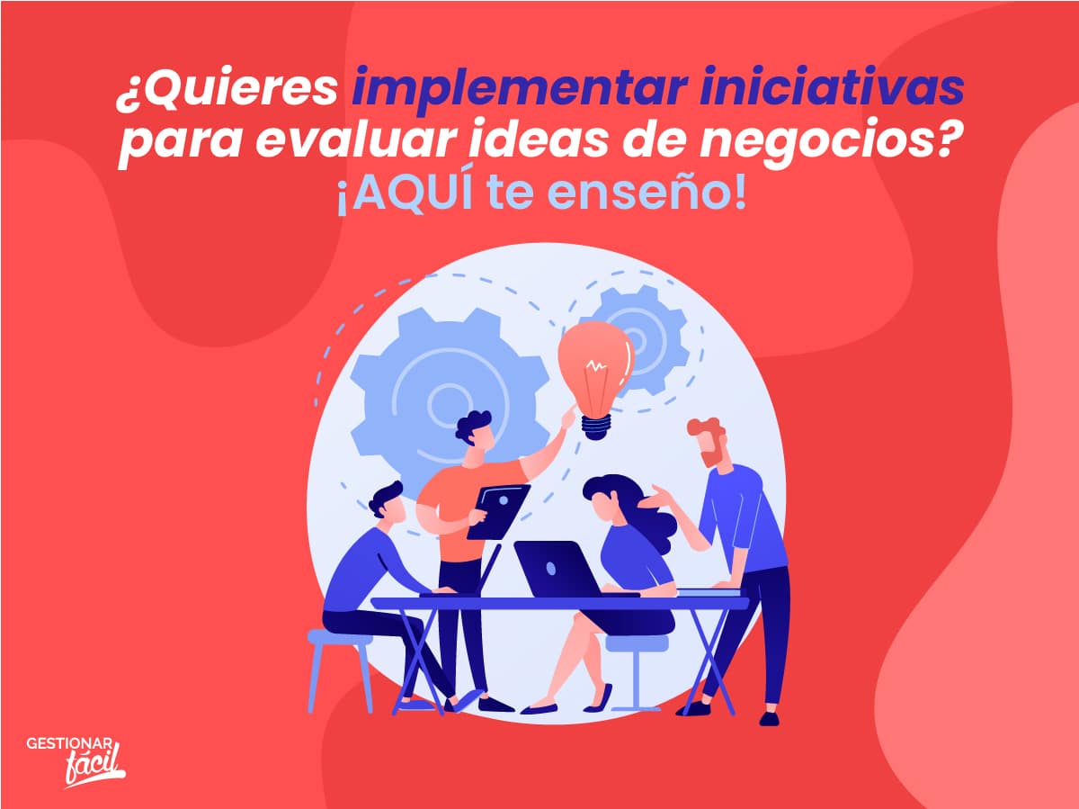 Iniciativas para evaluar ideas de negocios. Parte I