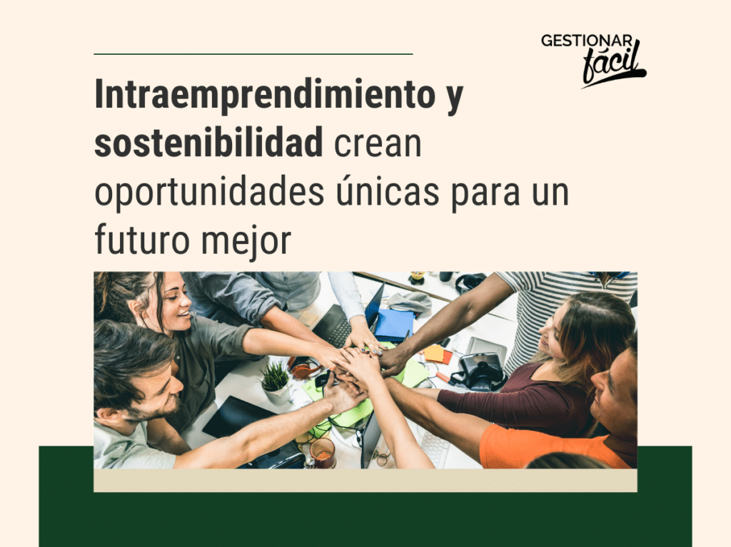 Intraemprendimiento y Sostenibilidad: Creando Valor a Largo Plazo para tu Empresa y el Planeta